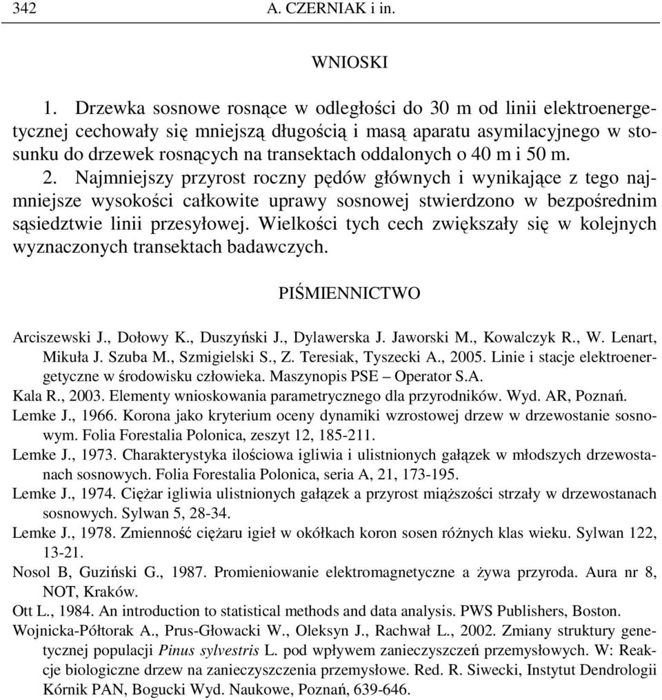 40 m i 50 m. 2. Najmniejszy przyrost roczny pędów głównych i wynikające z tego najmniejsze wysokości całkowite uprawy sosnowej stwierdzono w bezpośrednim sąsiedztwie linii przesyłowej.