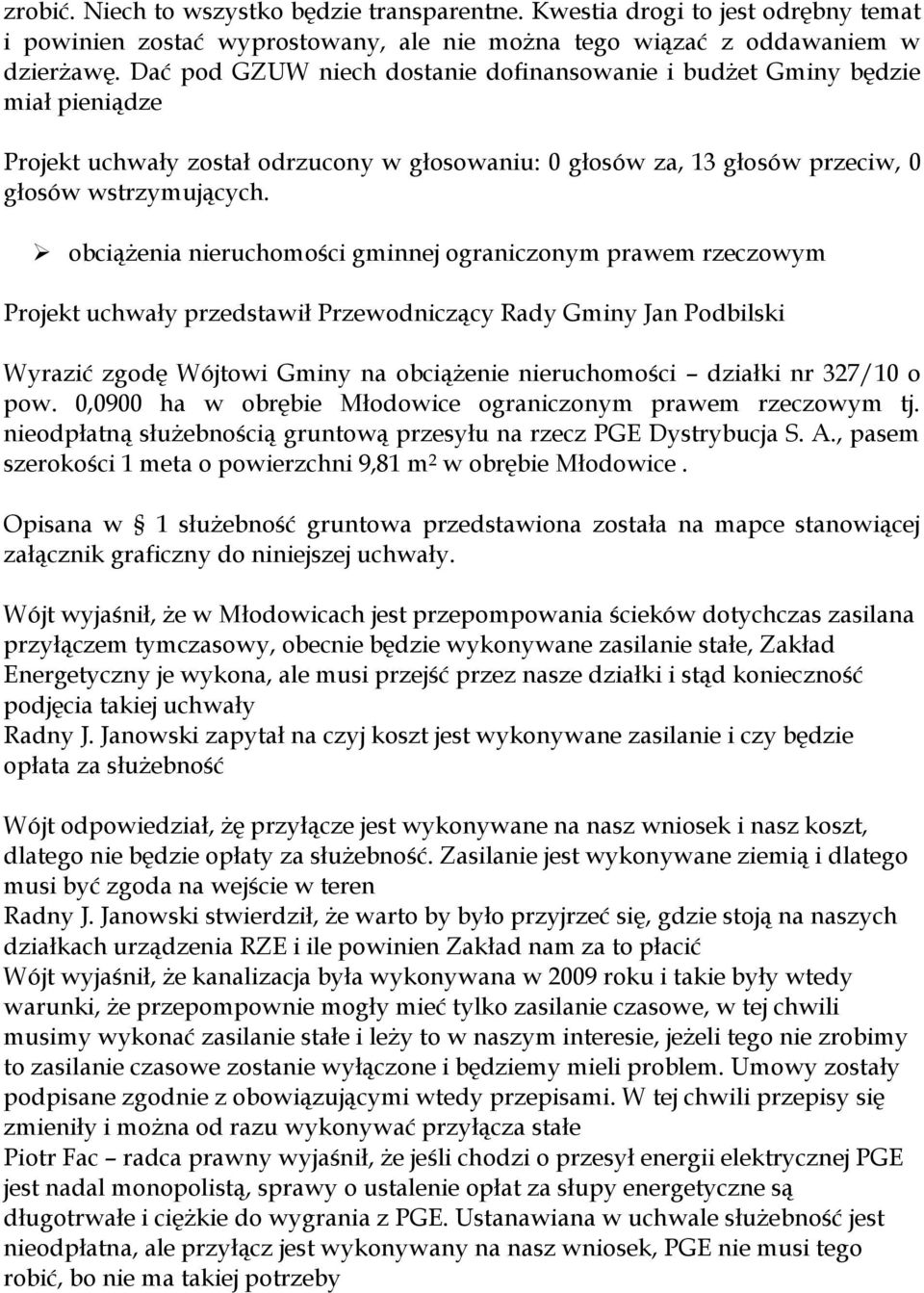 obciążenia nieruchomości gminnej ograniczonym prawem rzeczowym Wyrazić zgodę Wójtowi Gminy na obciążenie nieruchomości działki nr 327/10 o pow.
