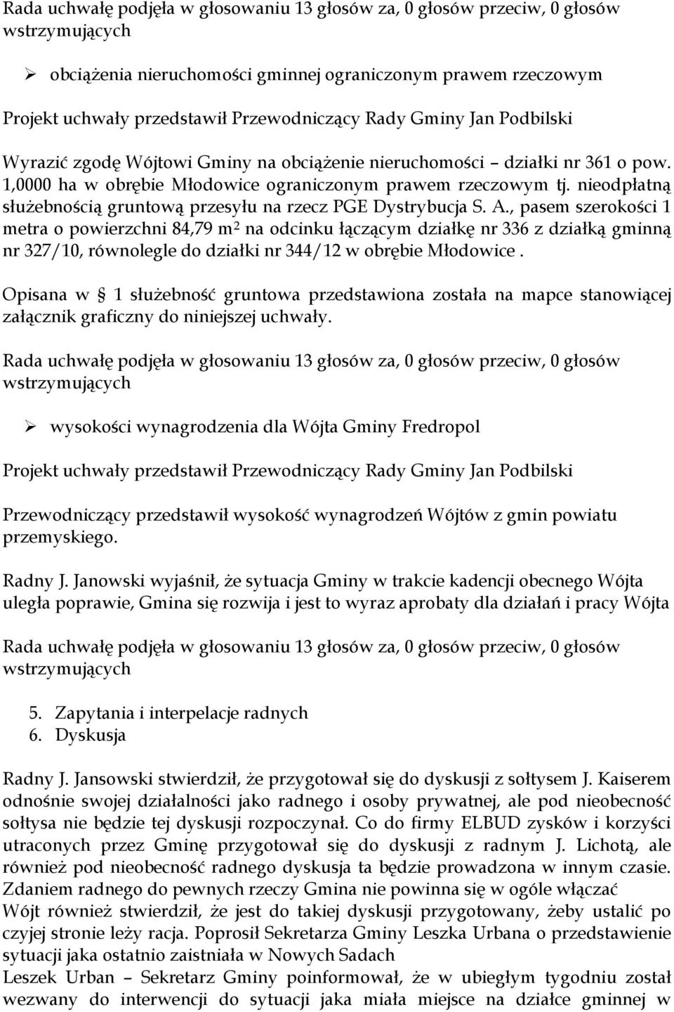 , pasem szerokości 1 metra o powierzchni 84,79 m 2 na odcinku łączącym działkę nr 336 z działką gminną nr 327/10, równolegle do działki nr 344/12 w obrębie Młodowice.