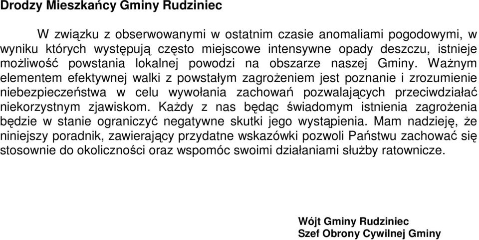 WaŜnym elementem efektywnej walki z powstałym zagroŝeniem jest poznanie i zrozumienie niebezpieczeństwa w celu wywołania zachowań pozwalających przeciwdziałać niekorzystnym zjawiskom.