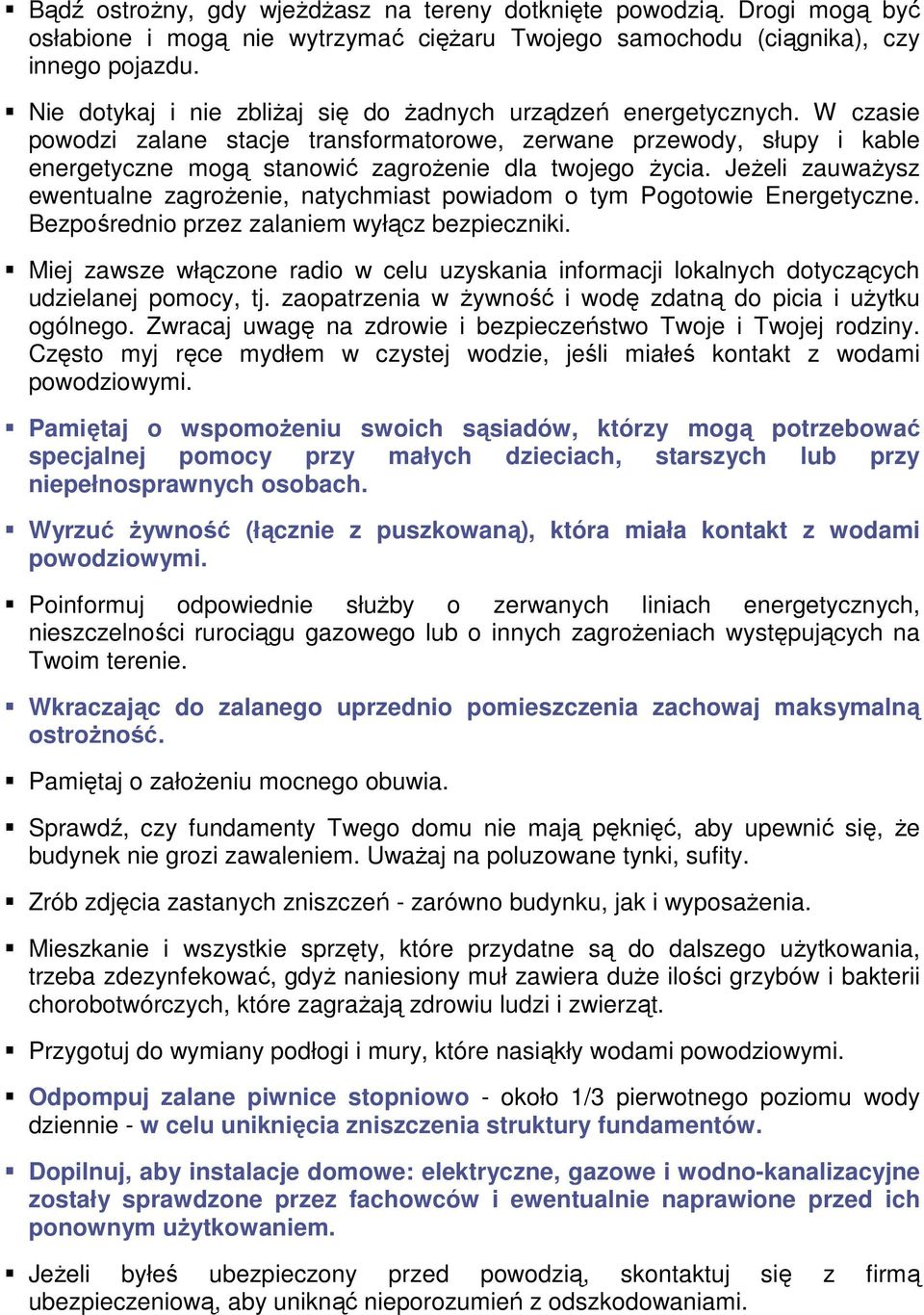 W czasie powodzi zalane stacje transformatorowe, zerwane przewody, słupy i kable energetyczne mogą stanowić zagroŝenie dla twojego Ŝycia.
