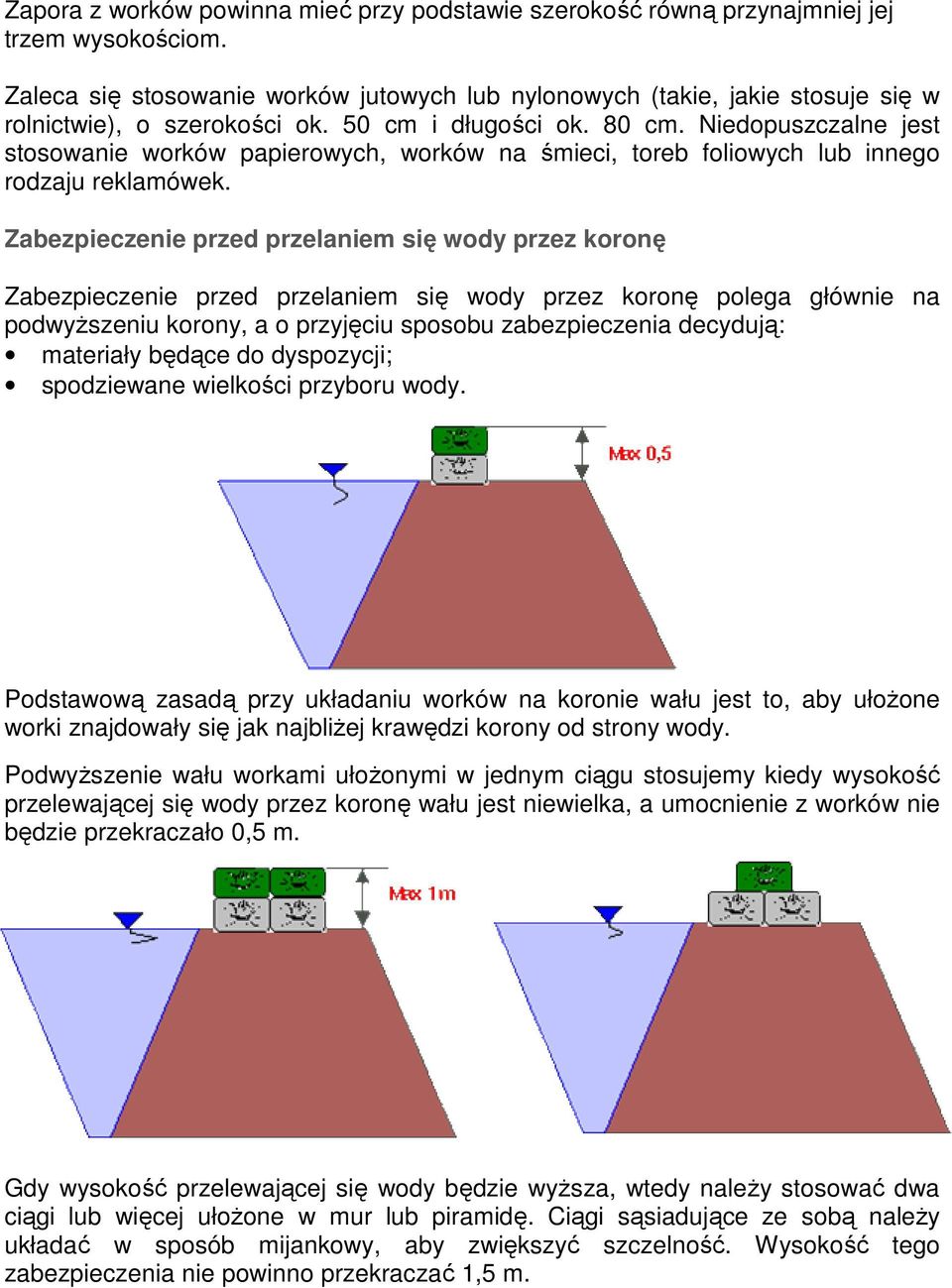 Niedopuszczalne jest stosowanie worków papierowych, worków na śmieci, toreb foliowych lub innego rodzaju reklamówek.