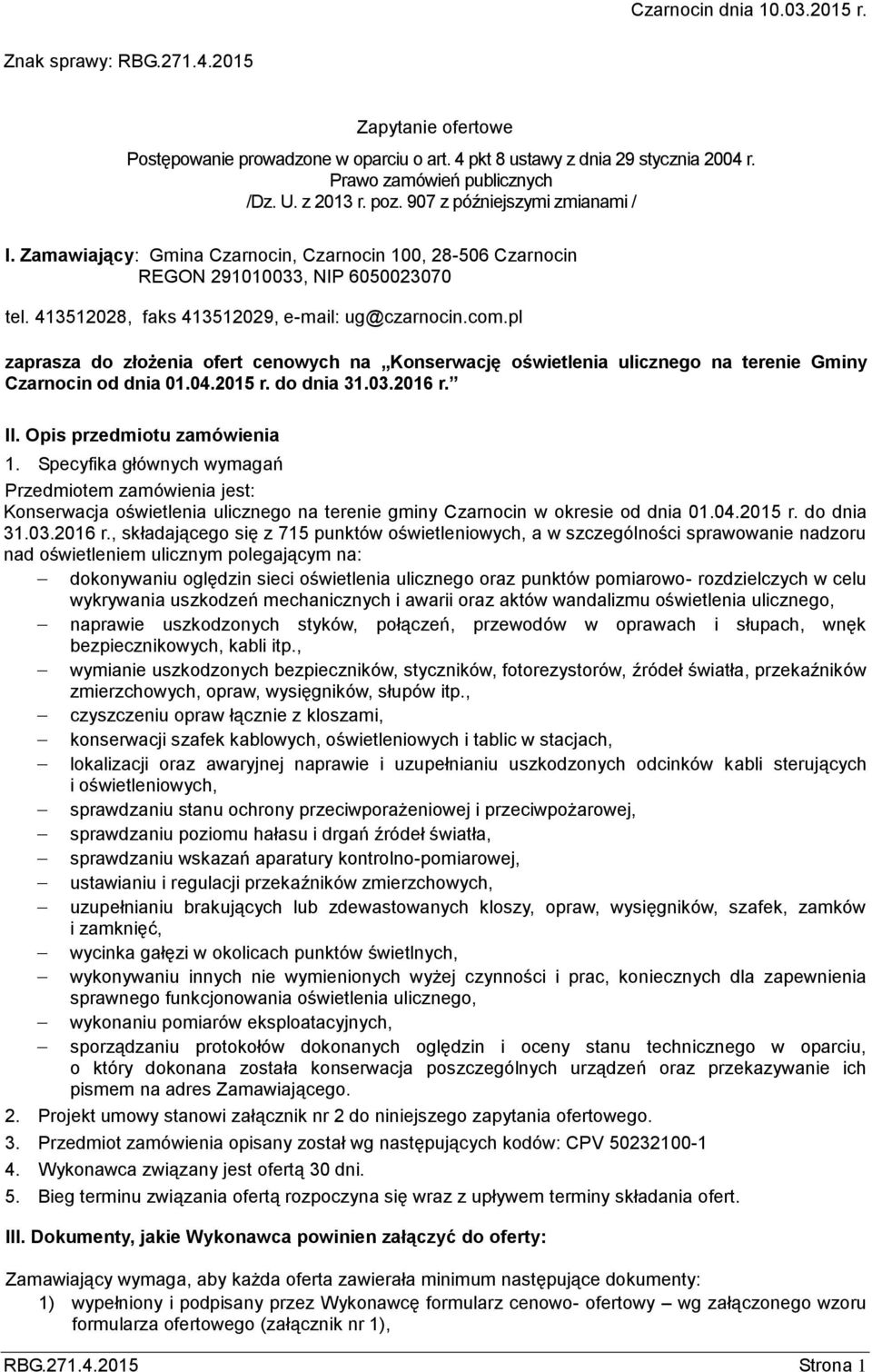 pl zaprasza do złożenia ofert cenowych na Konserwację oświetlenia ulicznego na terenie Gminy Czarnocin od dnia 01.04.2015 r. do dnia 31.03.2016 r. II. Opis przedmiotu zamówienia 1.