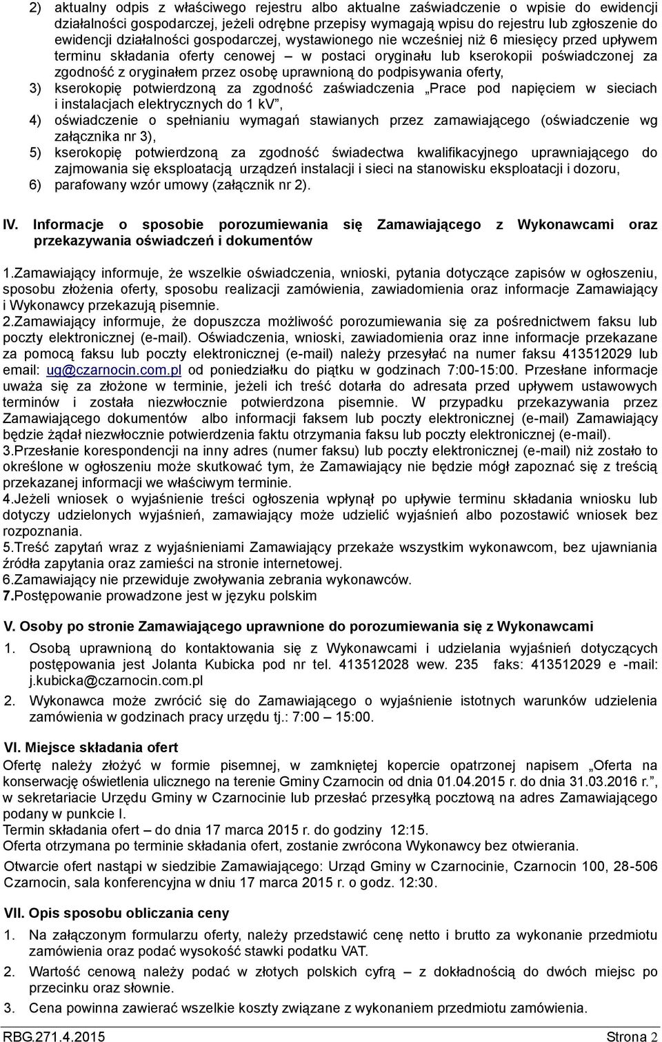 osobę uprawnioną do podpisywania oferty, 3) kserokopię potwierdzoną za zgodność zaświadczenia Prace pod napięciem w sieciach i instalacjach elektrycznych do 1 kv, 4) oświadczenie o spełnianiu wymagań