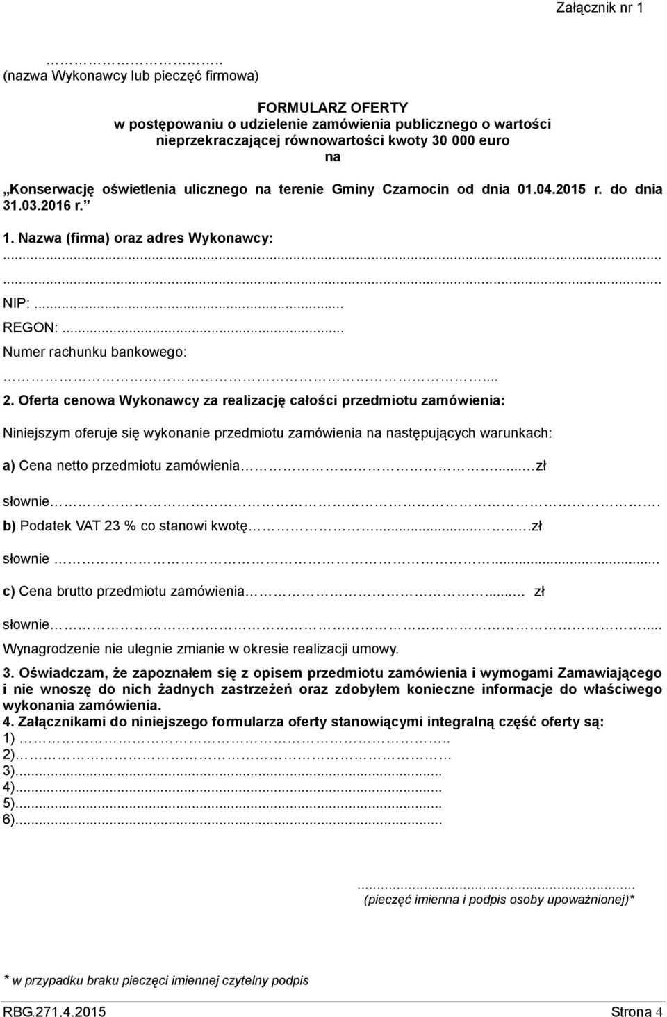 ulicznego na terenie Gminy Czarnocin od dnia 01.04.2015 r. do dnia 31.03.2016 r. 1. Nazwa (firma) oraz adres Wykonawcy:...... NIP:... REGON:... Numer rachunku bankowego:... 2.