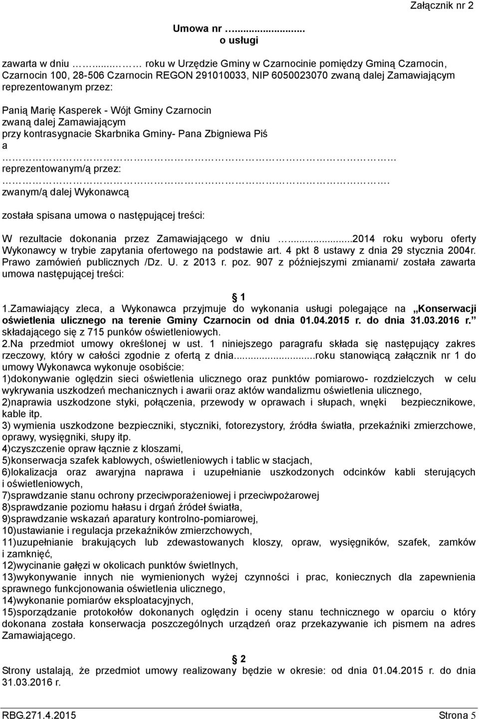 Wójt Gminy Czarnocin zwaną dalej Zamawiającym przy kontrasygnacie Skarbnika Gminy- Pana Zbigniewa Piś a reprezentowanym/ą przez:.