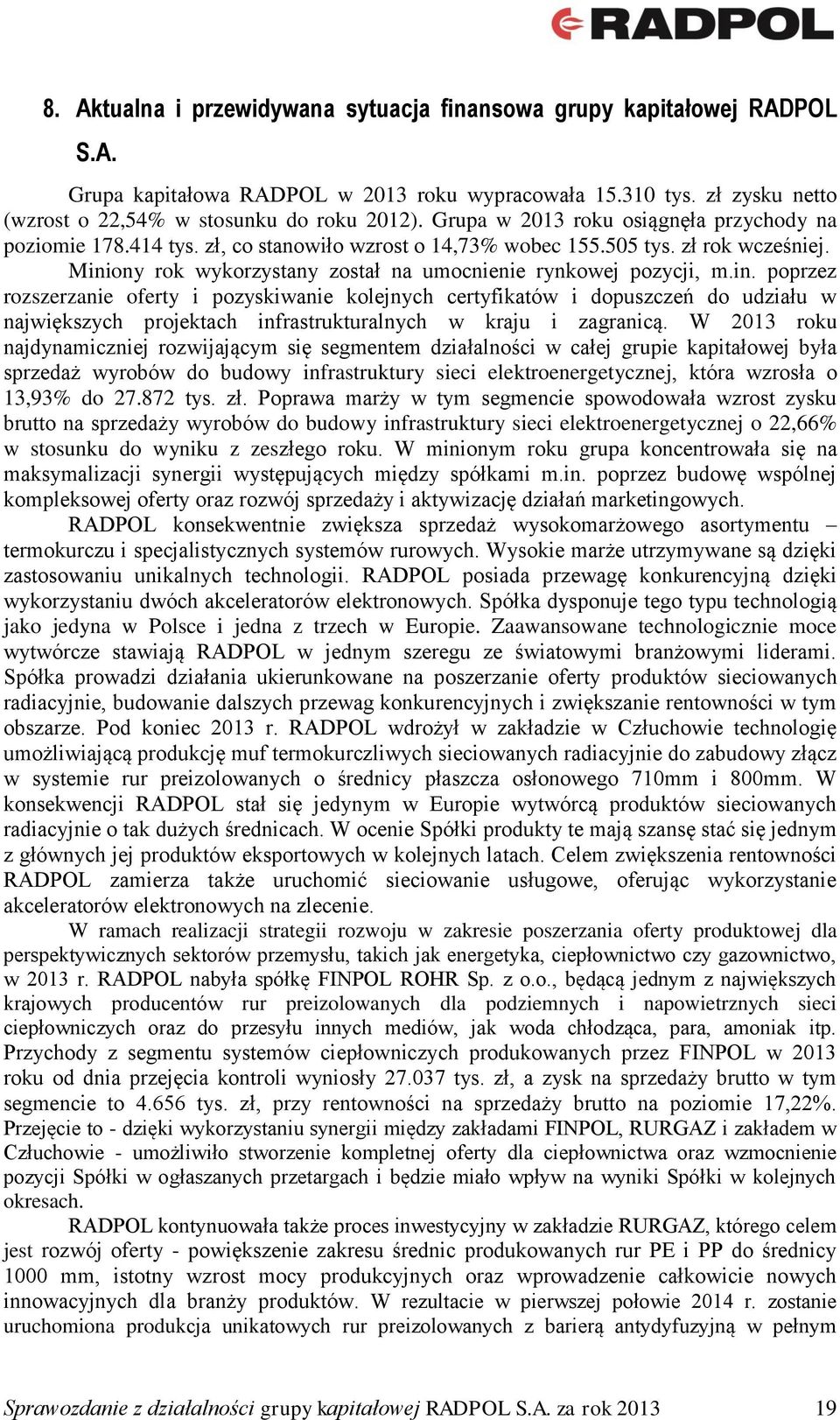 in. poprzez rozszerzanie oferty i pozyskiwanie kolejnych certyfikatów i dopuszczeń do udziału w największych projektach infrastrukturalnych w kraju i zagranicą.