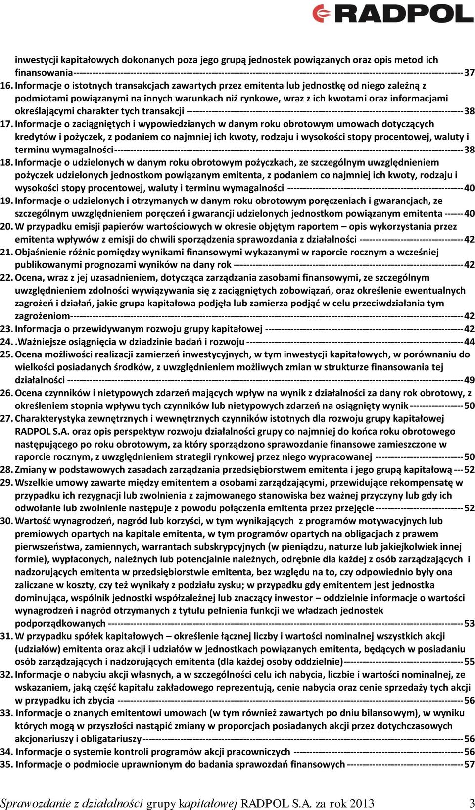 Informacje o istotnych transakcjach zawartych przez emitenta lub jednostkę od niego zależną z podmiotami powiązanymi na innych warunkach niż rynkowe, wraz z ich kwotami oraz informacjami