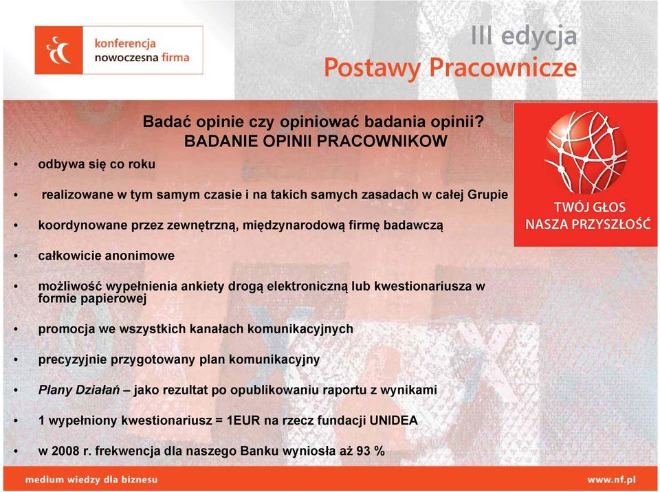 firmę badawczą całkowicie anonimowe możliwość wypełnienia ankiety drogą elektroniczną lub kwestionariusza w formie papierowej promocja we wszystkich