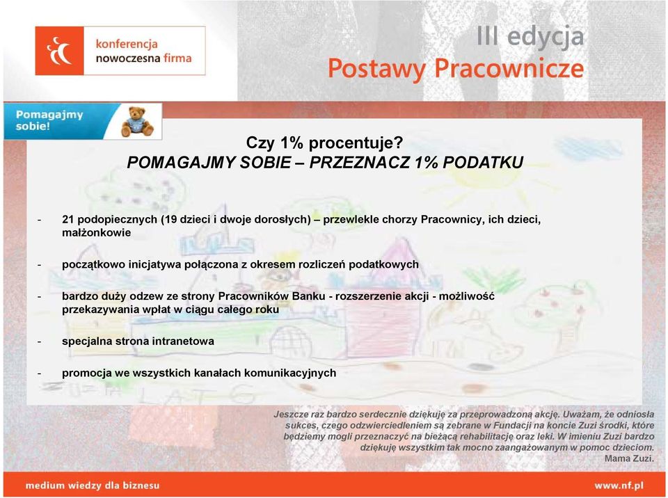 rozliczeń podatkowych - bardzo duży odzew ze strony Pracowników Banku - rozszerzenie akcji - możliwość przekazywania wpłat w ciągu całego roku - specjalna strona intranetowa - promocja we