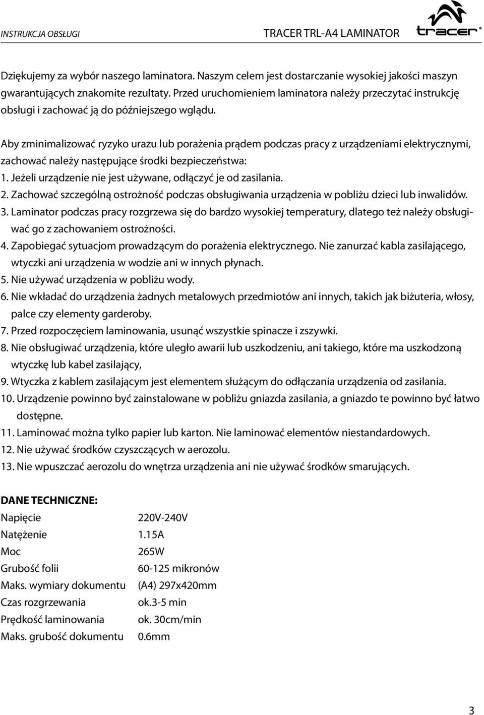 Aby zminimalizować ryzyko urazu lub porażenia prądem podczas pracy z urządzeniami elektrycznymi, zachować należy następujące środki bezpieczeństwa: 1.