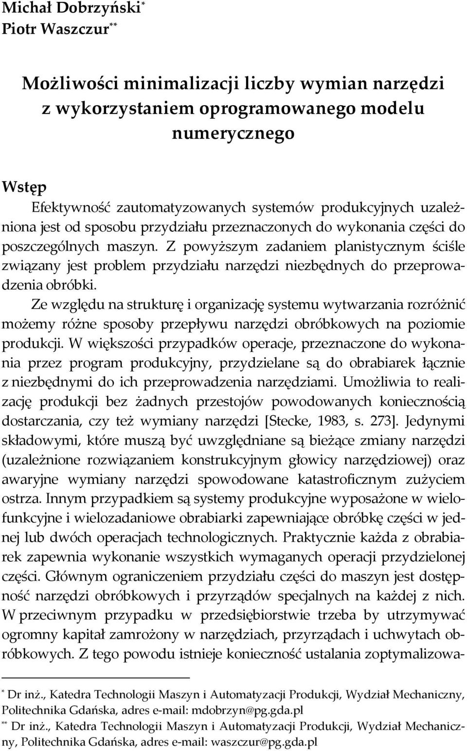 Z powyższym zadaniem planistycznym ściśle związany jest problem przydziału narzędzi niezbędnych do przeprowadzenia obróbki.