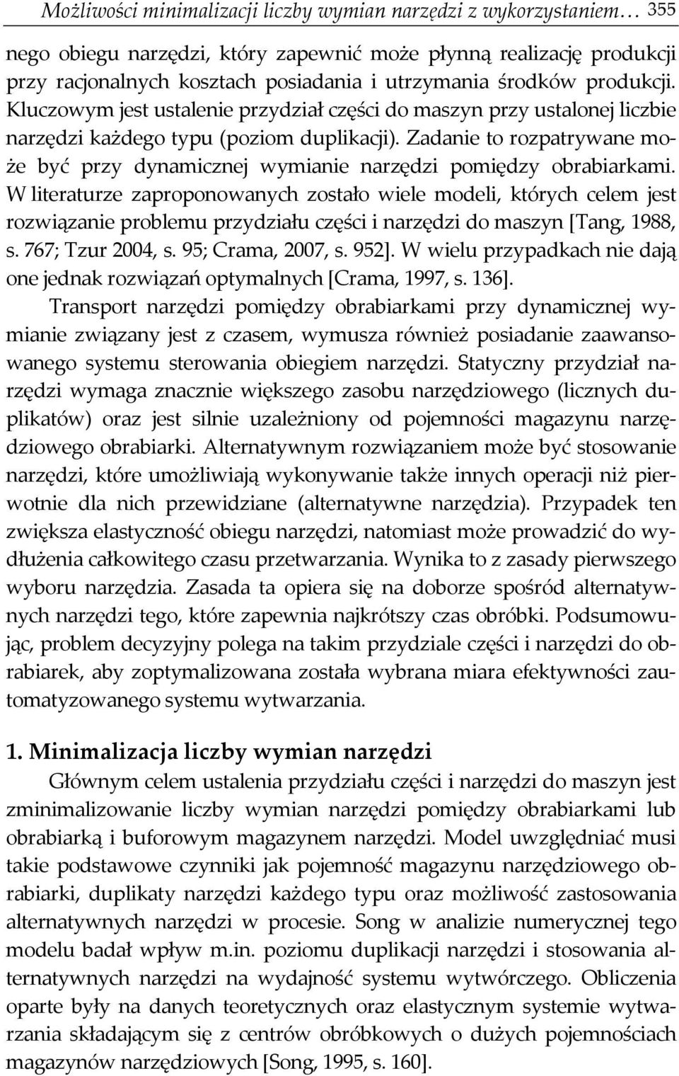 Zadanie to rozpatrywane może być przy dynamicznej wymianie narzędzi pomiędzy obrabiarkami.
