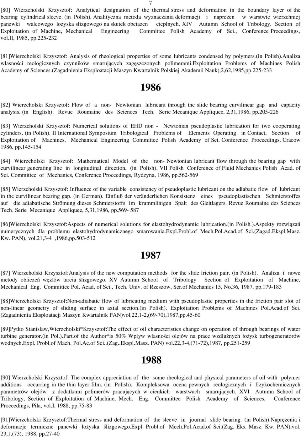 XIV Autumn School of Tribology, Section of Exploitation of Machine, Mechanical Engineering Committee Polish Academy of Sci., Conference Proceedings, vol.ii, 1985, pp.