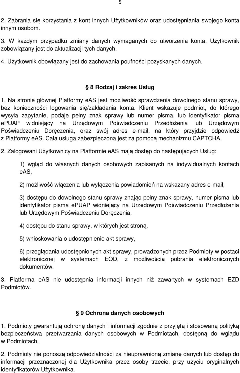 8 Rodzaj i zakres Usług 1. Na stronie głównej Platformy eas jest możliwość sprawdzenia dowolnego stanu sprawy, bez konieczności logowania się/zakładania konta.