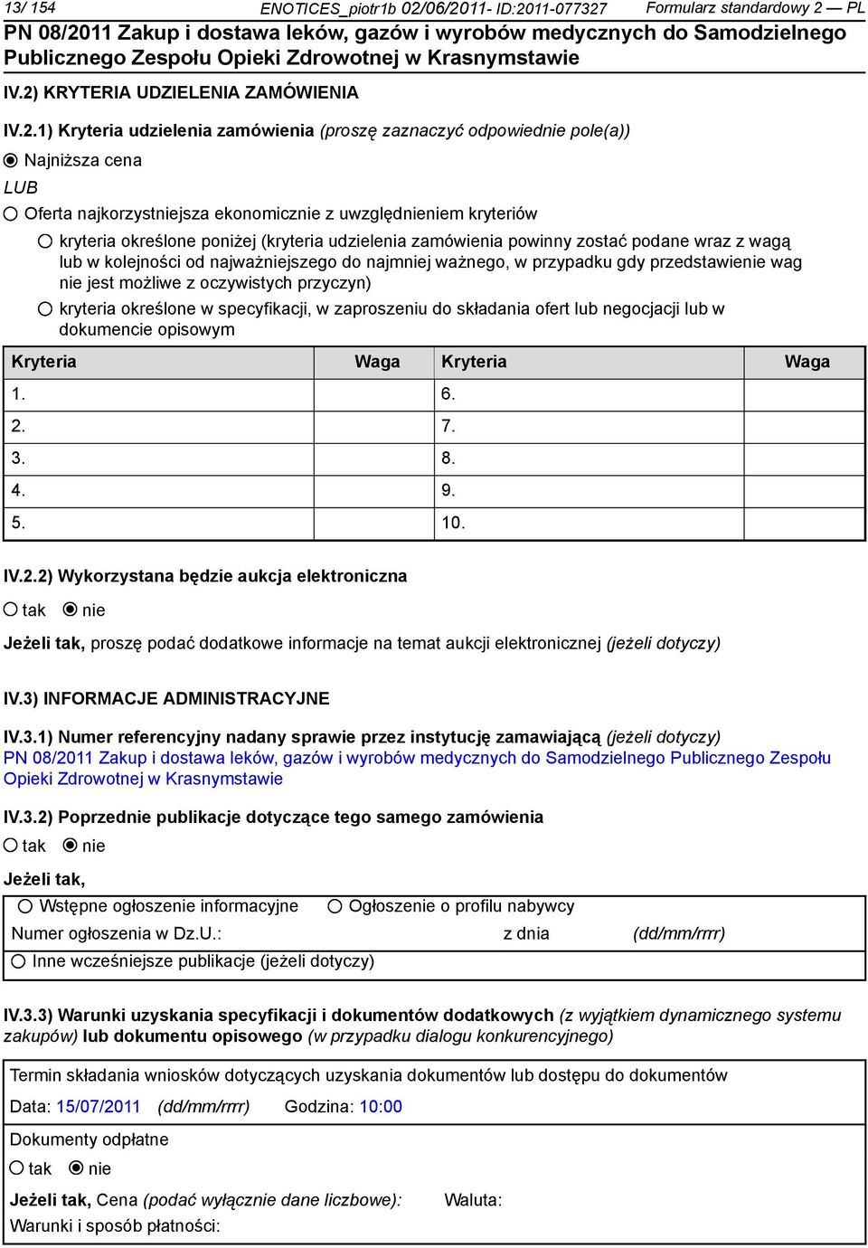 najkorzystniejsza ekonomicznie z uwzględnieniem kryteriów kryteria określone poniżej (kryteria udzielenia zamówienia powinny zostać podane wraz z wagą lub w kolejności od najważniejszego do najmniej