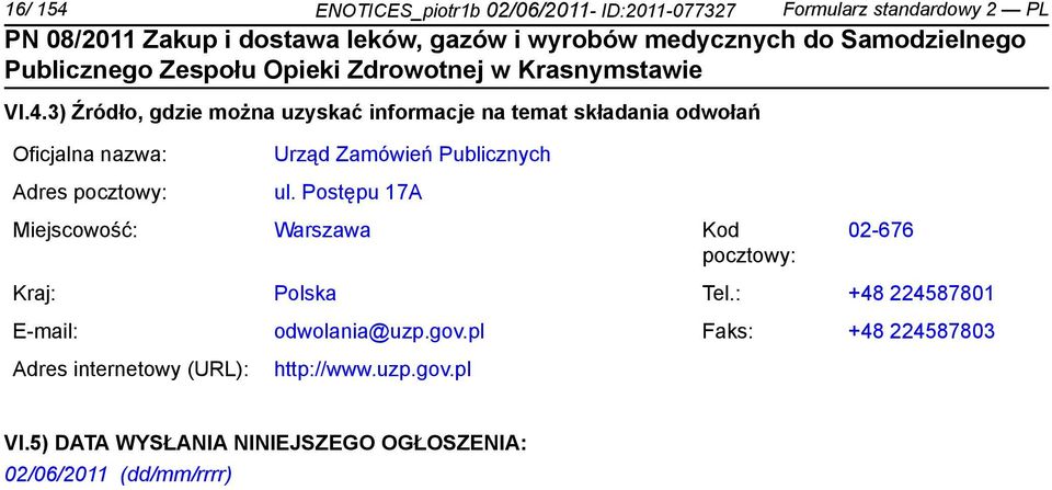 3) Źródło, gdzie można uzyskać informacje na temat składania odwołań Oficjalna nazwa: Adres pocztowy: Urząd