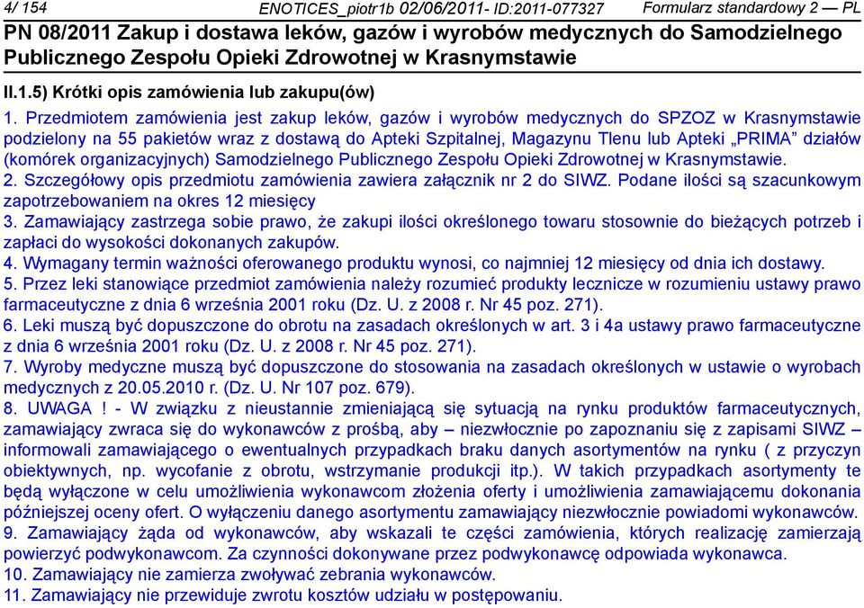 (komórek organizacyjnych) Samodzielnego. 2. Szczegółowy opis przedmiotu zamówienia zawiera załącznik nr 2 do SIWZ. Podane ilości są szacunkowym zapotrzebowaniem na okres 12 miesięcy 3.