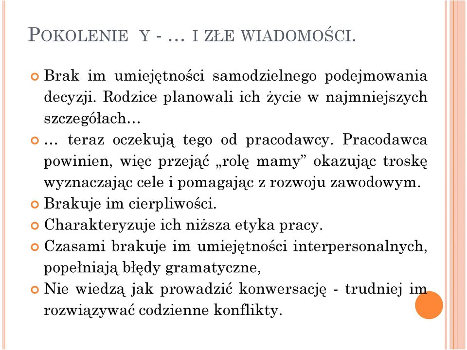 Pracodawca powinien, więc przejąć rolę mamy okazując troskę wyznaczając cele i pomagając z rozwoju zawodowym.