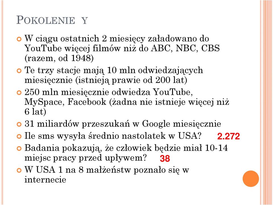 Facebook (Ŝadna nie istnieje więcej niŝ 6 lat) 31 miliardów przeszukań w Google miesięcznie Ile sms wysyła średnio nastolatek w