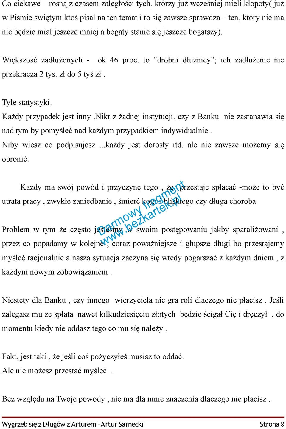 nikt z żadnej instytucji, czy z Banku nie zastanawia się nad tym by pomyśleć nad każdym przypadkiem indywidualnie. Niby wiesz co podpisujesz...każdy jest dorosły itd.