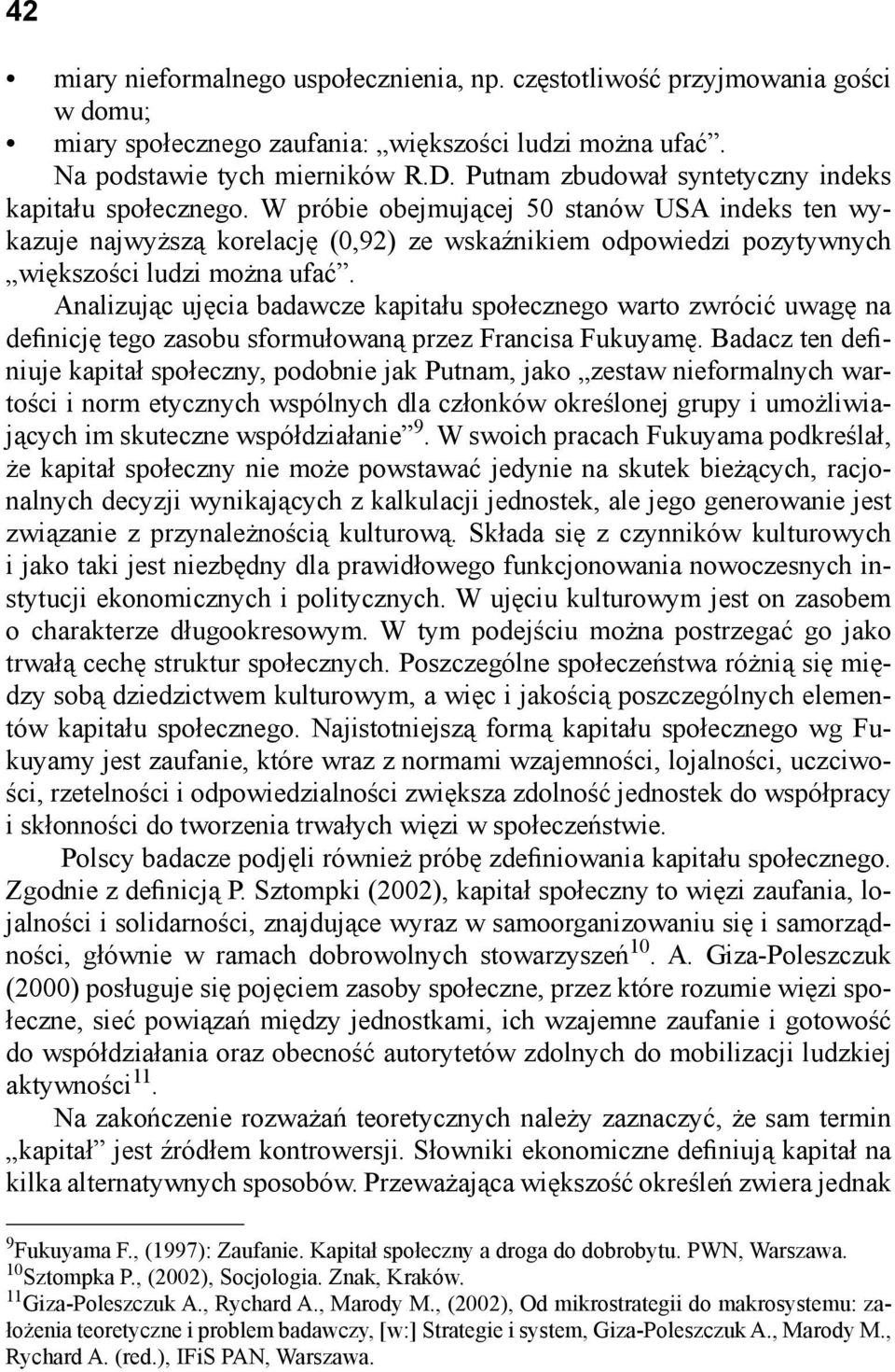 W próbie obejmującej 50 stanów USA indeks ten wykazuje najwyższą korelację (0,92) ze wskaźnikiem odpowiedzi pozytywnych większości ludzi można ufać.