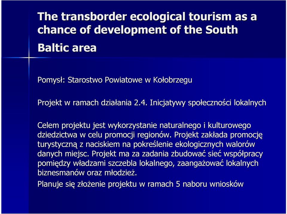 Inicjatywy społeczno eczności ci lokalnych Celem projektu jest wykorzystanie naturalnego i kulturowego dziedzictwa w celu promocji regionów.