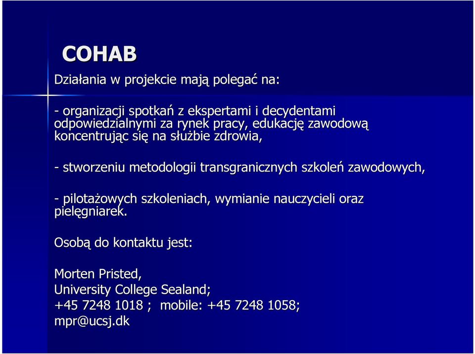 metodologii transgranicznych szkoleń zawodowych, - pilotaŝowych owych szkoleniach, wymianie nauczycieli oraz
