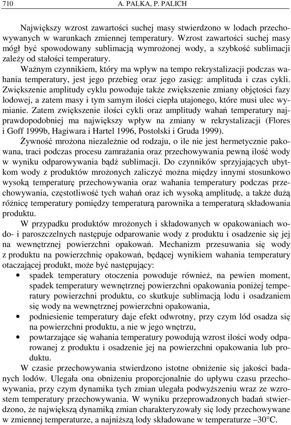 WaŜnym czynnikiem, który ma wpływ na tempo rekrystalizacji podczas wahania temperatury, jest jego przebieg oraz jego zasięg: amplituda i czas cykli.