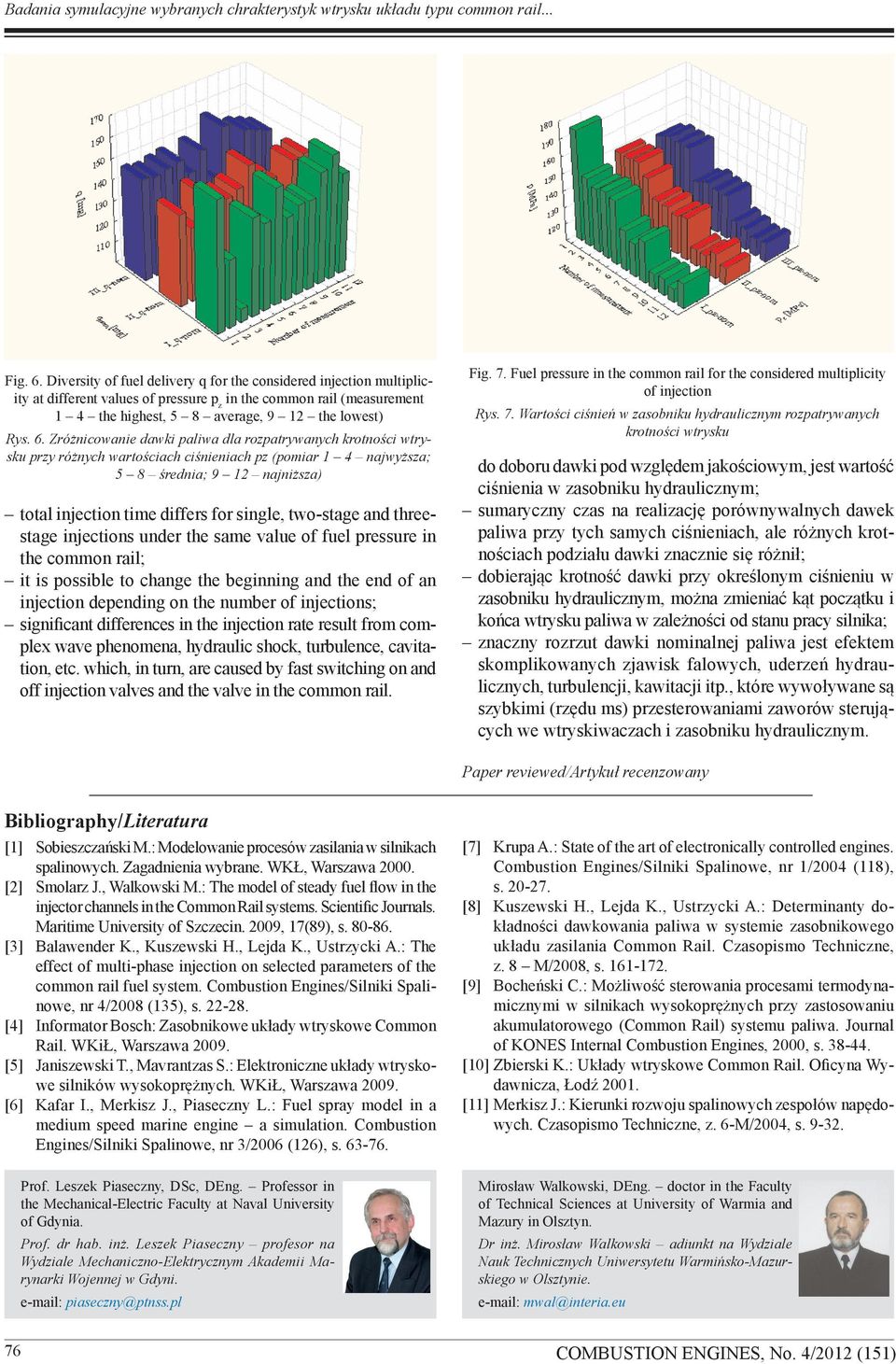 two-stage and threestage injections under the same value of fuel pressure in the common rail; it is possible to change the beginning and the end of an injection depending on the number of injections;