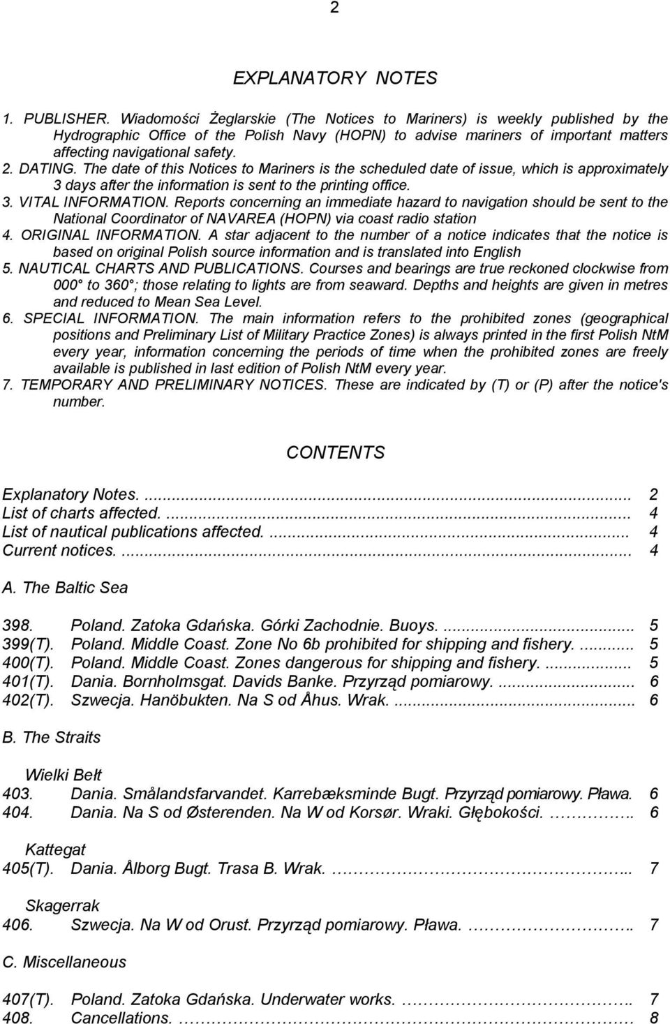 DATING. The date of this Notices to Mariners is the scheduled date of issue, which is approximately 3 days after the information is sent to the printing office. 3. VITAL INFORMATION.