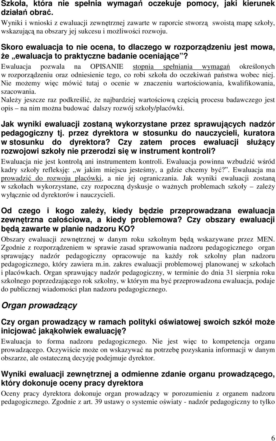 Skoro ewaluacja to nie ocena, to dlaczego w rozporządzeniu jest mowa, Ŝe ewaluacja to praktyczne badanie oceniające?