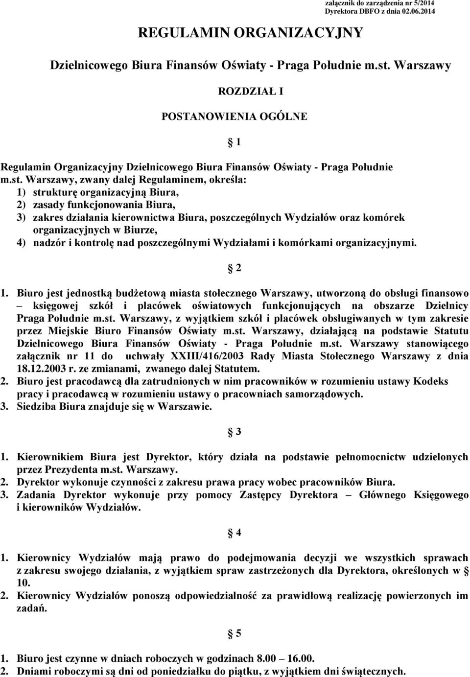 Warszawy, zwany dalej Regulaminem, określa: 1) strukturę organizacyjną Biura, 2) zasady funkcjonowania Biura, 3) zakres działania kierownictwa Biura, poszczególnych Wydziałów oraz komórek