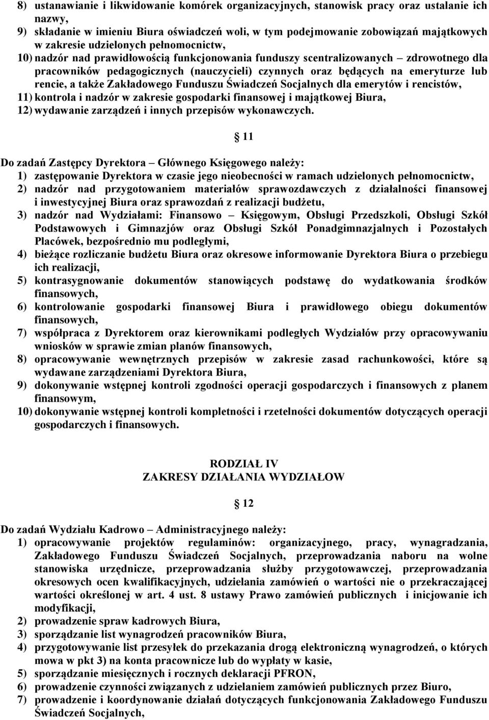 rencie, a także Zakładowego Funduszu Świadczeń Socjalnych dla emerytów i rencistów, 11) kontrola i nadzór w zakresie gospodarki finansowej i majątkowej Biura, 12) wydawanie zarządzeń i innych