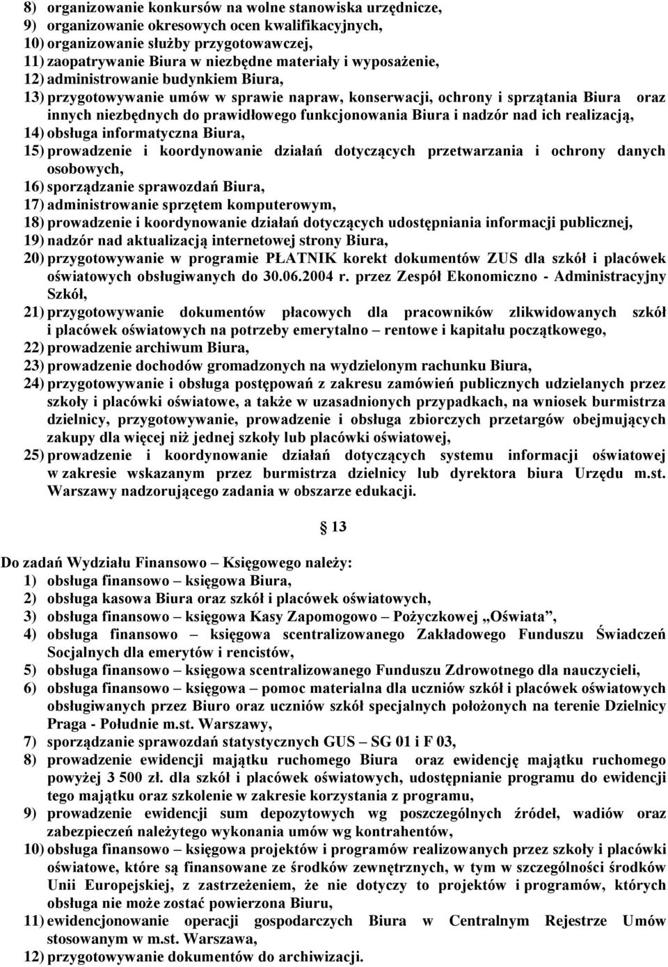 nadzór nad ich realizacją, 14) obsługa informatyczna Biura, 15) prowadzenie i koordynowanie działań dotyczących przetwarzania i ochrony danych osobowych, 16) sporządzanie sprawozdań Biura, 17)