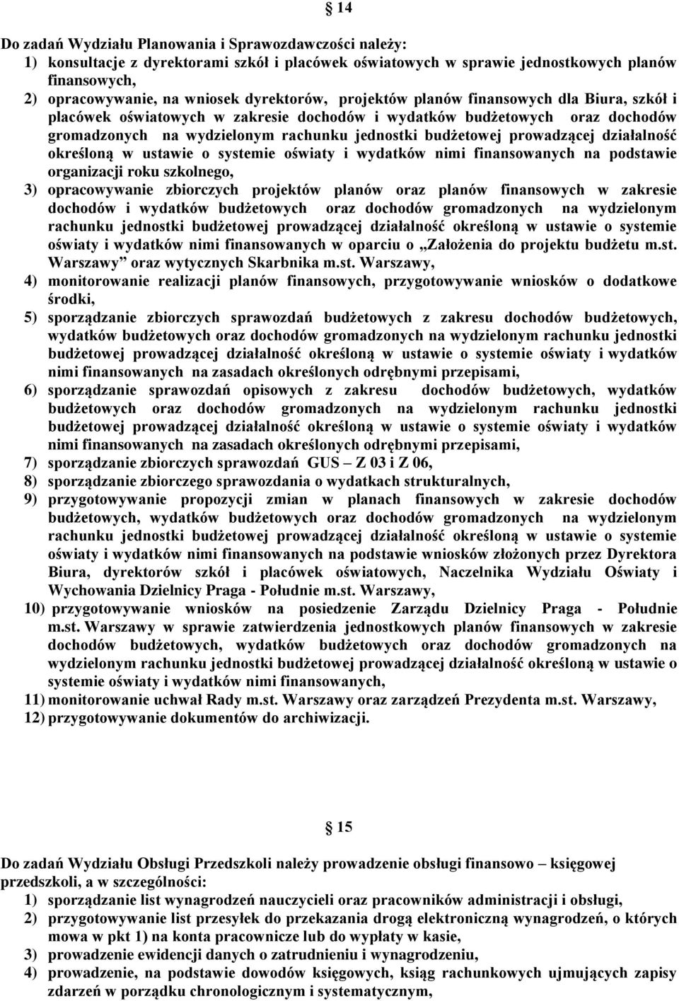 prowadzącej działalność określoną w ustawie o systemie oświaty i wydatków nimi finansowanych na podstawie organizacji roku szkolnego, 3) opracowywanie zbiorczych projektów planów oraz planów