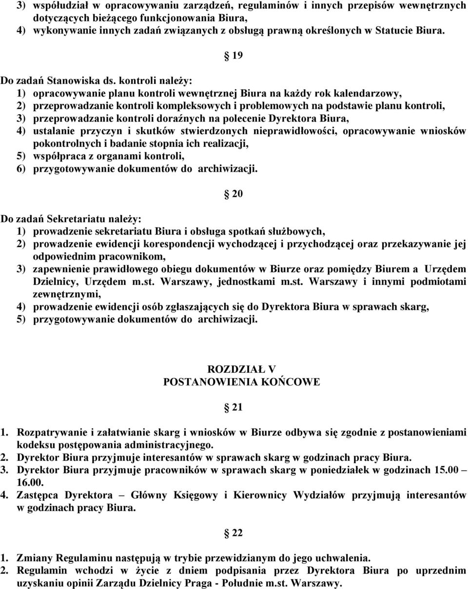 kontroli należy: 1) opracowywanie planu kontroli wewnętrznej Biura na każdy rok kalendarzowy, 2) przeprowadzanie kontroli kompleksowych i problemowych na podstawie planu kontroli, 3) przeprowadzanie