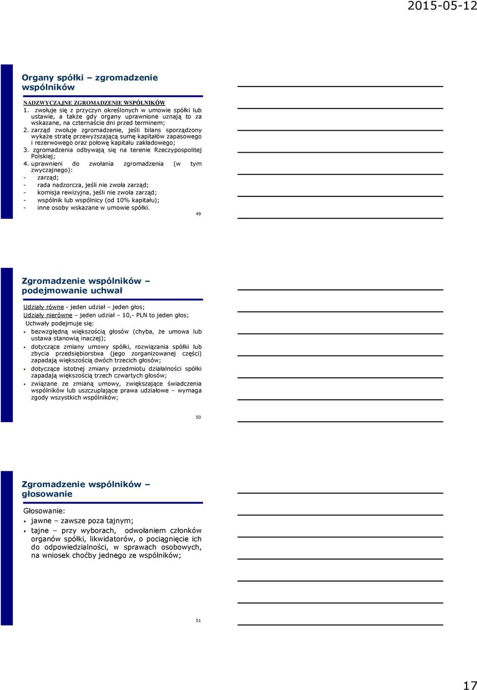 zarząd zwołuje zgromadzenie, jeśli bilans sporządzony wykaże stratę przewyższającą sumę kapitałów zapasowego i rezerwowego oraz połowę kapitału zakładowego; 3.