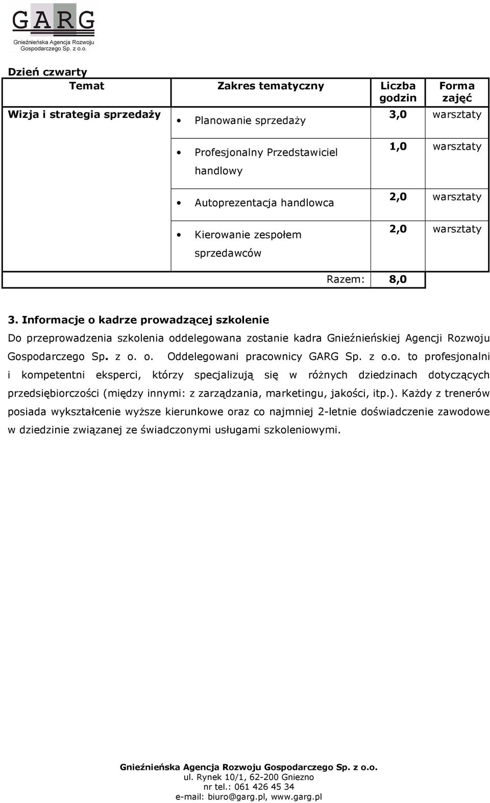 z o.o. to profesjonalni i kompetentni eksperci, którzy specjalizują się w róŝnych dziedzinach dotyczących przedsiębiorczości (między innymi: z zarządzania, marketingu, jakości, itp.