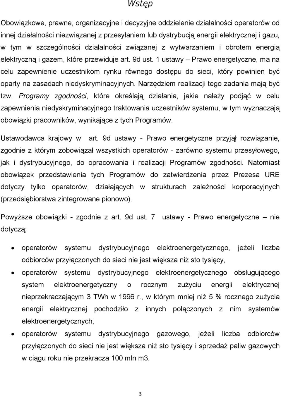 1 ustawy Prawo energetyczne, ma na celu zapewnienie uczestnikom rynku równego dostępu do sieci, który powinien być oparty na zasadach niedyskryminacyjnych.