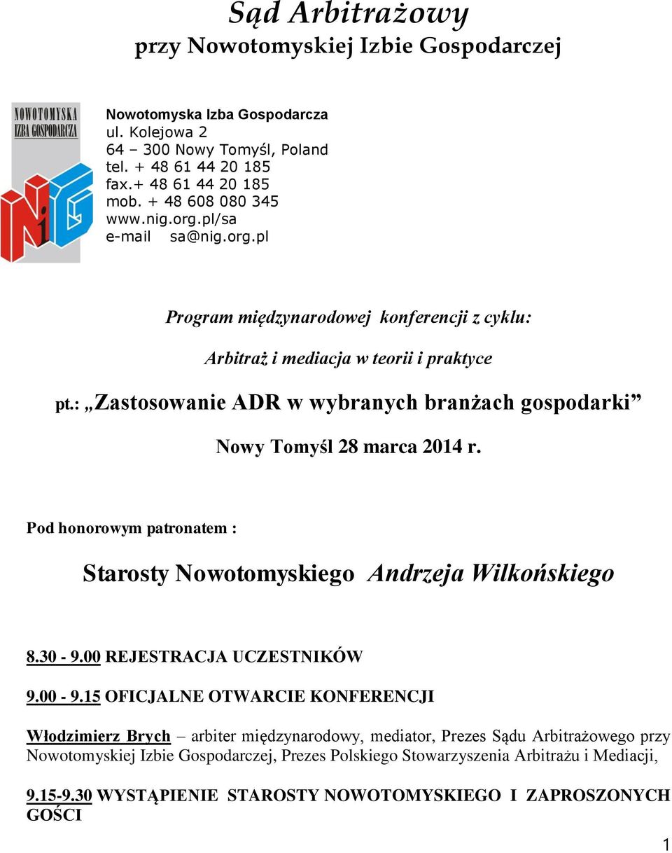 : Zastosowanie ADR w wybranych branżach gospodarki Nowy Tomyśl 28 marca 2014 r. Pod honorowym patronatem : Starosty Nowotomyskiego Andrzeja Wilkońskiego 8.30-9.00 REJESTRACJA UCZESTNIKÓW 9.00-9.