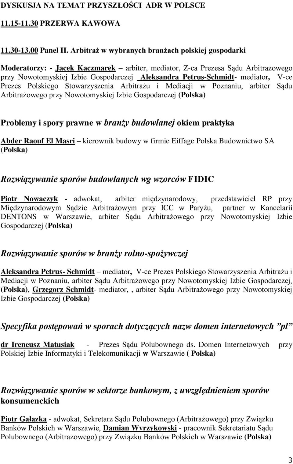 mediator, V-ce Prezes Polskiego Stowarzyszenia Arbitrażu i Mediacji w Poznaniu, arbiter Sądu Arbitrażowego przy Nowotomyskiej Izbie Gospodarczej (Polska) Problemy i spory prawne w branży budowlanej