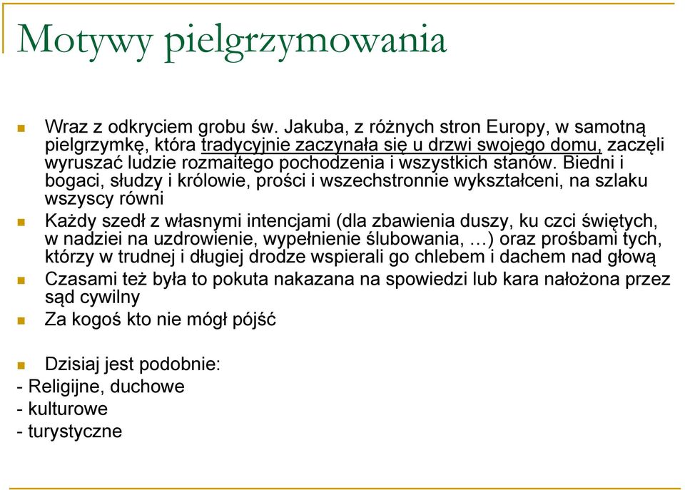 Biedni i bogaci, słudzy i królowie, prości i wszechstronnie wykształceni, na szlaku wszyscy sc równi Każdy szedł z własnymi intencjami (dla zbawienia duszy, ku czci świętych, w