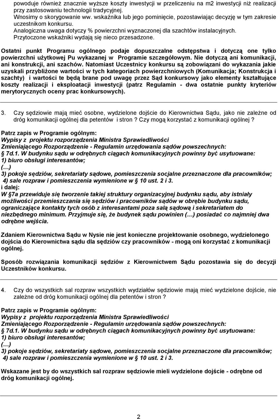 Przytoczone wskaźniki wydają się nieco przesadzone. Ostatni punkt Programu ogólnego podaje dopuszczalne odstępstwa i dotyczą one tylko powierzchni użytkowej Pu wykazanej w Programie szczegółowym.