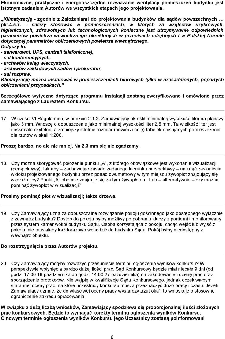 - należy stosować w pomieszczeniach, w których za względów użytkowych, higienicznych, zdrowotnych lub technologicznych konieczne jest utrzymywanie odpowiednich parametrów powietrza wewnętrznego