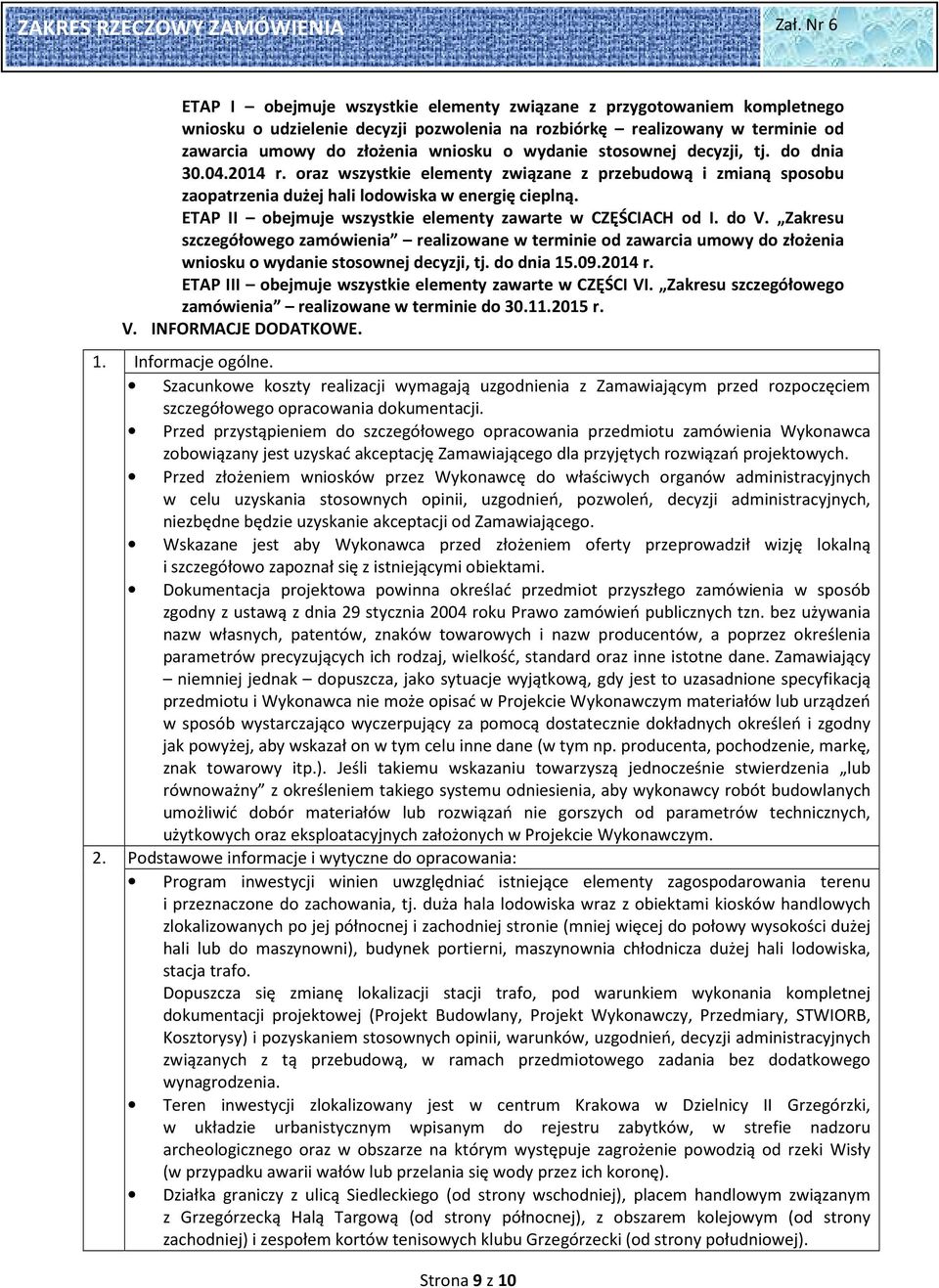 ETAP II obejmuje wszystkie elementy zawarte w CZĘŚCIACH od I. do V. Zakresu szczegółowego zamówienia realizowane w terminie od zawarcia umowy do złożenia wniosku o wydanie stosownej decyzji, tj.