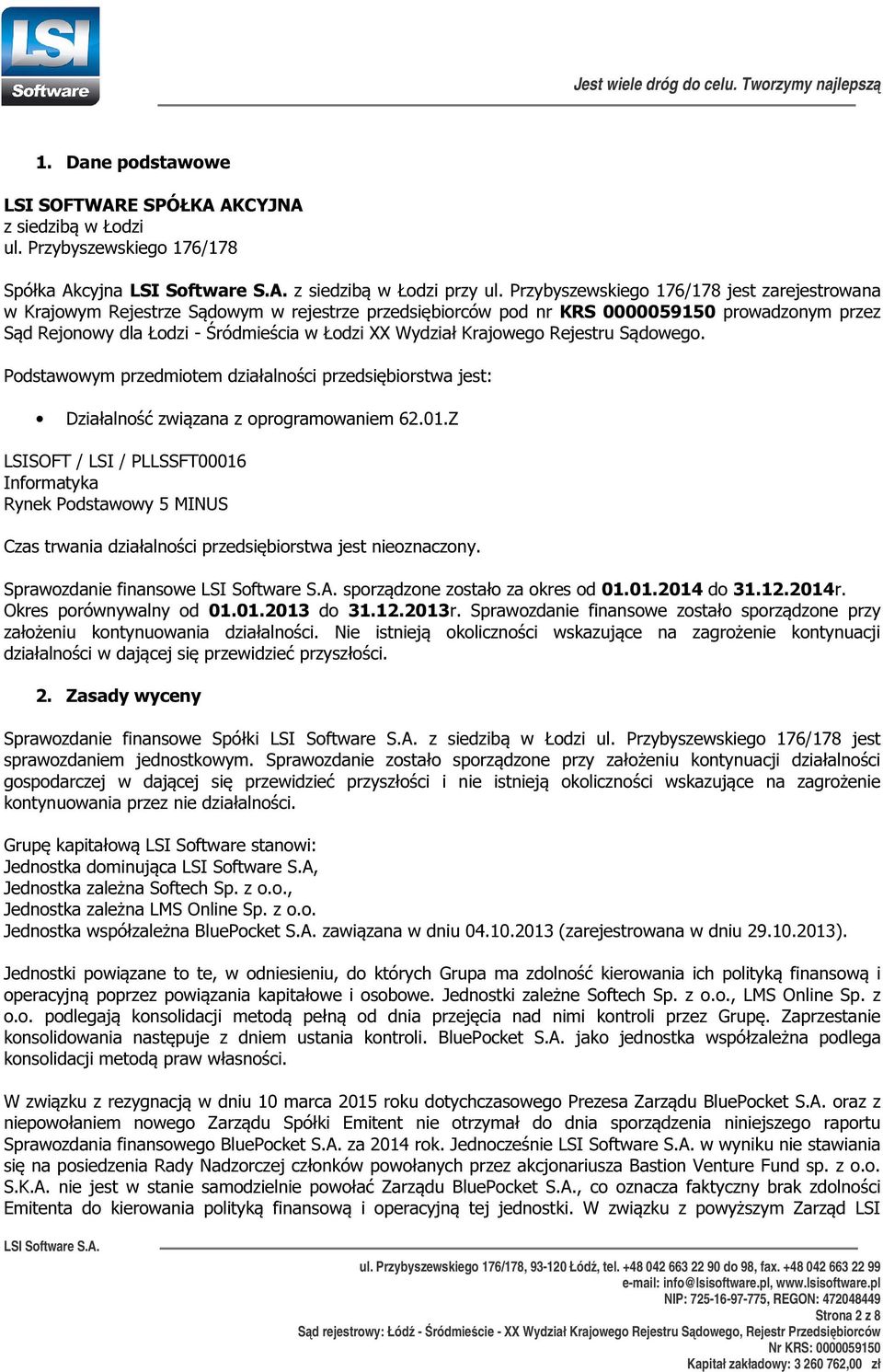 Krajowego Rejestru Sądowego. Podstawowym przedmiotem działalności przedsiębiorstwa jest: Działalność związana z oprogramowaniem 62.01.