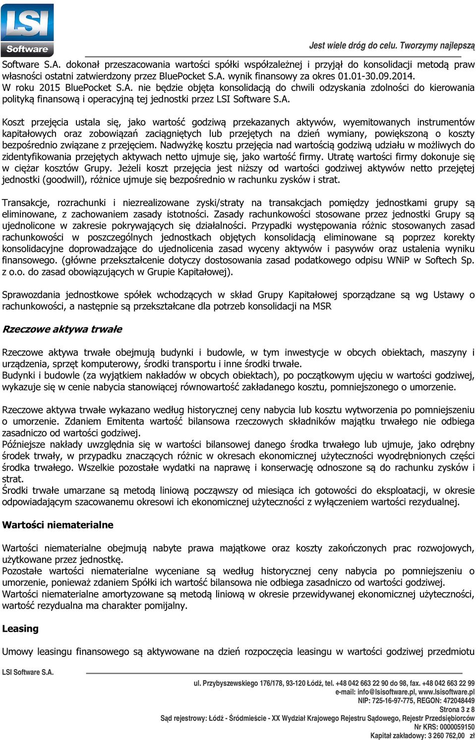 nie będzie objęta konsolidacją do chwili odzyskania zdolności do kierowania polityką finansową i operacyjną tej jednostki przez Koszt przejęcia ustala się, jako wartość godziwą przekazanych aktywów,