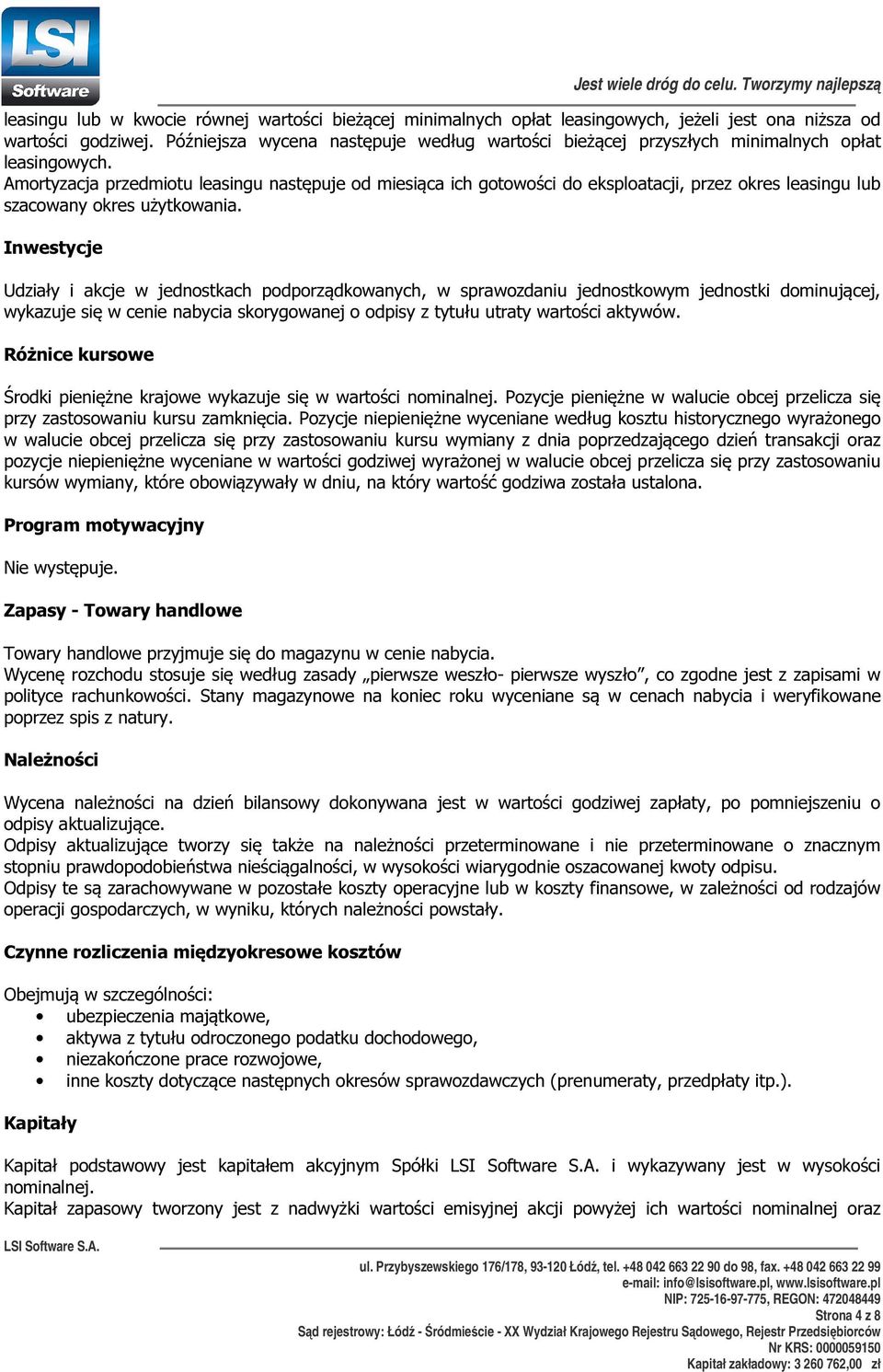 Amortyzacja przedmiotu leasingu następuje od miesiąca ich gotowości do eksploatacji, przez okres leasingu lub szacowany okres użytkowania.