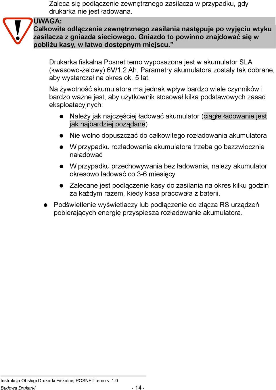 Parametry akumulatora zostały tak dobrane, aby wystarczał na okres ok. 5 lat.